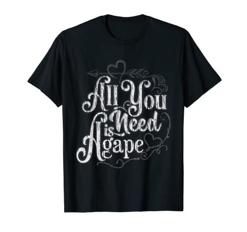 All You Need is Agape - Fun Cute Godly Love Christian design T-Shirt