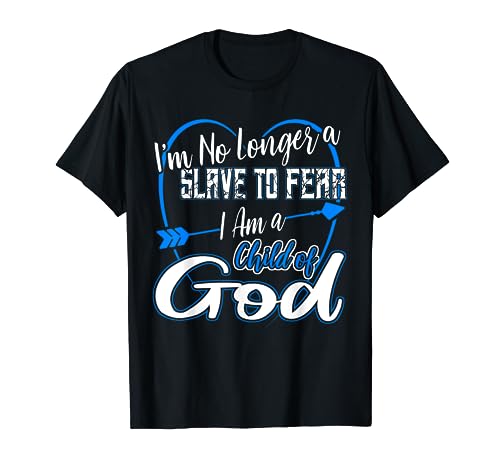 Im no Longer a Slave to Fear I am a Child of God T-Shirt