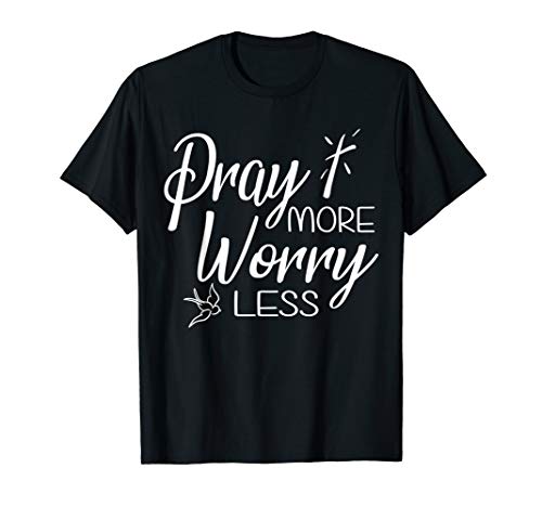 Pray More Worry Less - Matthew 10:29-31 T-Shirt