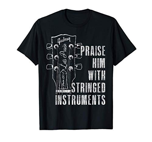 Praise Him with Stringed Instruments - Psalm 150:4 T-Shirt