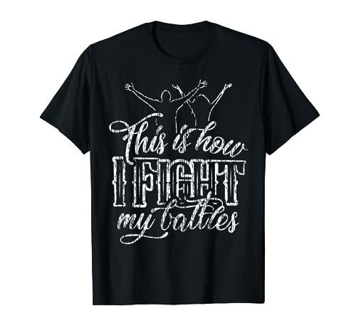 This is How I Fight My Battles T-Shirt