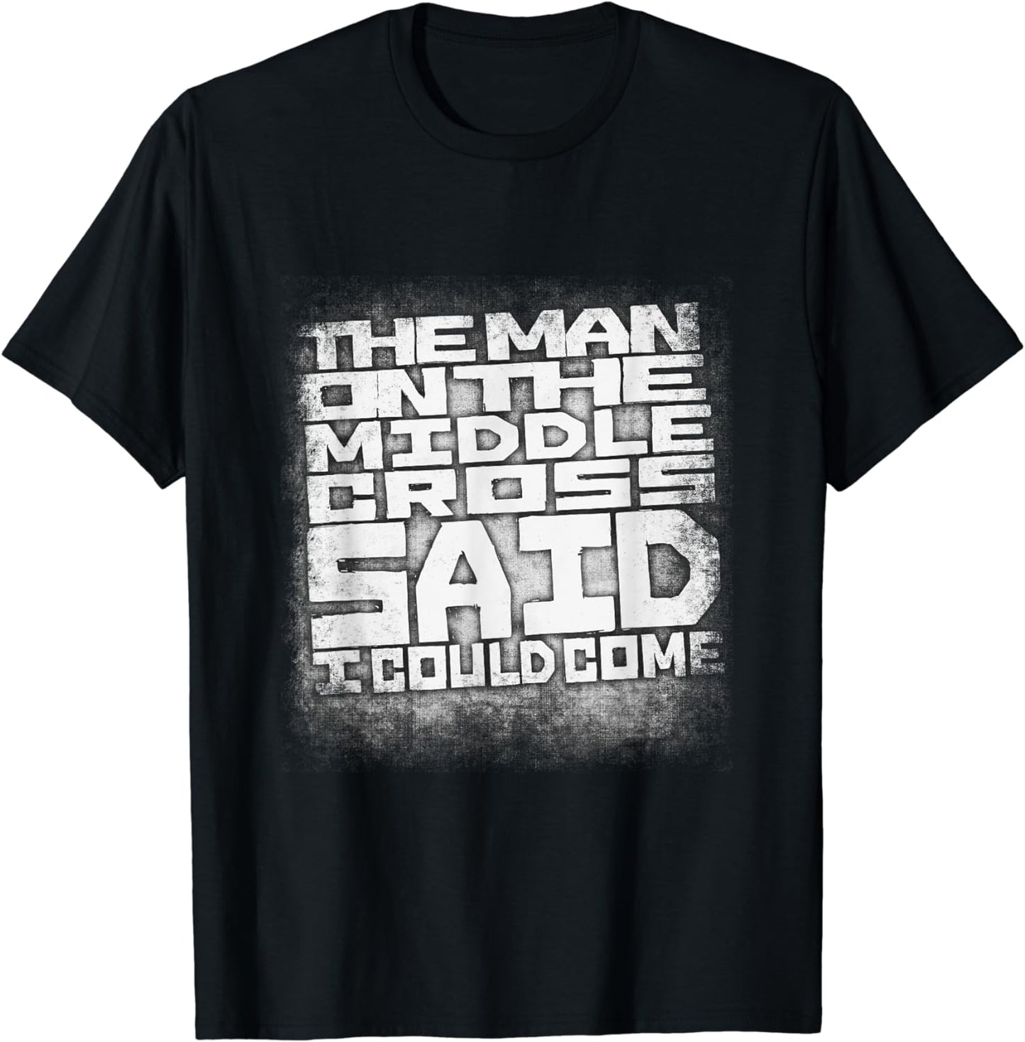 Man on the Middle Cross said I Could T-Shirt